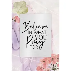 Dexsa Believe In What You Pray Wood Plaque with Easel and Wall Hanger 6"x9"