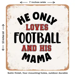 DECORATIVE METAL SIGN - He Only Loves Football and His Mama- Vintage Rusty Look