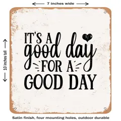 DECORATIVE METAL SIGN - Its a Good Day For a Good Day- Vintage Rusty Look