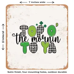 DECORATIVE METAL SIGN - top O the Mornin to Ya- Vintage Rusty Look