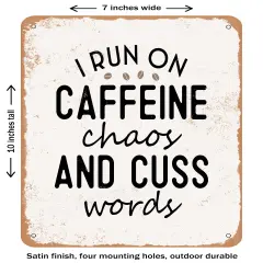 DECORATIVE METAL SIGN - I Run On Caffeine Chaos and Cuss Words- Vintage Rusty Look