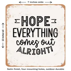 DECORATIVE METAL SIGN - Hope Everything Comes Out Alright- Vintage Rusty Look