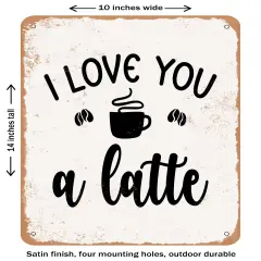 DECORATIVE METAL SIGN - I Love You a Latte- Vintage Rusty Look