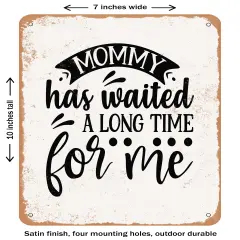 DECORATIVE METAL SIGN - Mommy Has Waited a Long Time For Me- Vintage Rusty Look