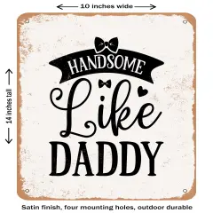 DECORATIVE METAL SIGN - Handsome Like Daddy- Vintage Rusty Look