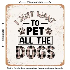 DECORATIVE METAL SIGN - I Just Want to Pet All the Dogs - 2- Vintage Rusty Look