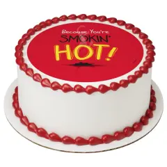 Because You&rsquo;re SMOKIN' HOT! Edible Cake Topper Image 7.5" Round