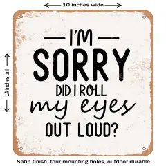 DECORATIVE METAL SIGN - I'm Sorry Did I Roll My Eyes Out Loud 2- Vintage Rusty Look