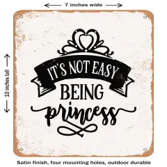 DECORATIVE METAL SIGN - For Its Not Easy Being Princess- Vintage Rusty Look