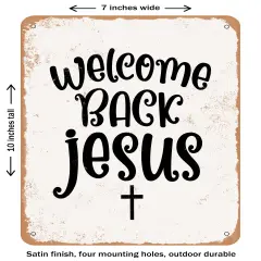 DECORATIVE METAL SIGN - Welcome Back Jesus- Vintage Rusty Look