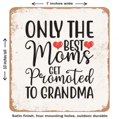 DECORATIVE METAL SIGN - Only the Best Moms Get Promoted to Grandma - Vintage Rusty Look