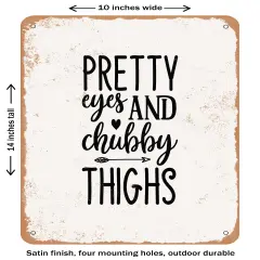 DECORATIVE METAL SIGN - Pretty Eyes and Chubby Thighs - 4- Vintage Rusty Look