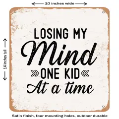 DECORATIVE METAL SIGN - Losing My Mind One Kid At a Time- Vintage Rusty Look