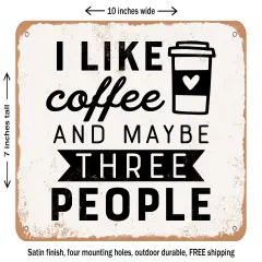DECORATIVE METAL SIGN - I Like Coffee and Maybe Three People - Vintage Rusty Look