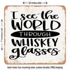 DECORATIVE METAL SIGN - I See the World Through Whiskey Glasses - Vintage Rusty Look