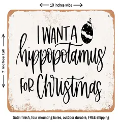 DECORATIVE METAL SIGN - I Want a Hippopotamus For Christmas - Vintage Rusty Look