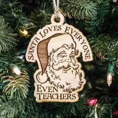 Ornament - Santa Loves Everyone - Even Teachers - Raw Wood 3x4in