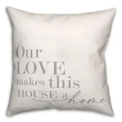 18" Our Love Makes This House A Home Indoor/Outdoor Pillow
