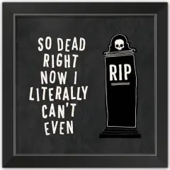 Dead Right Now Halloween Print in Black Frame