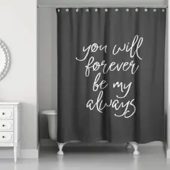 You Will Forever Be My Always 71" x 74" Shower Curtain
