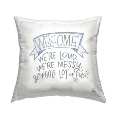 Stupell Industries Loud Messy Fun Welcome Family Typography Banner Throw Pillow, 18" x 18"
