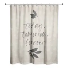 Today, Tomorrow, Forever Shower Curtain