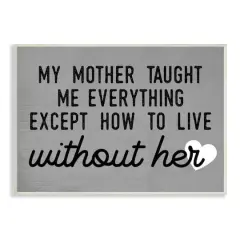 Stupell Industries My Mother Taught Everything Phrase Family Grievance Wall Plaque Art