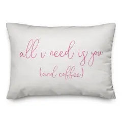 All I Need is You and Coffee Throw Pillow