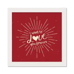 I Want to Love You Forever 16" x 16" White Framed Print Under Plexiglass