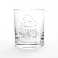 We Believe in the Jolly Fat Guy 11oz. Whiskey Glass