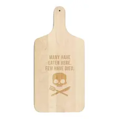 17" Many Have Eaten Here Few Have Died Maple Paddle Cutting Board