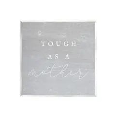 Stupell Industries Grey Tough As A Mother Wall Plaque Art