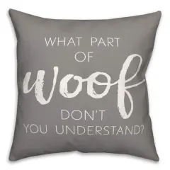 18" What Part Of Woof Don't You Understand Pillow Gray