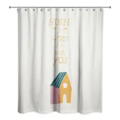 Home is with You Shower Curtain