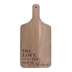 17" Our Love Makes This House a Home Walnut Paddle Cutting Board