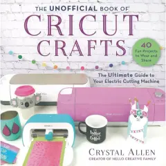 Skyhorse Pub The Unofficial Book Of Cricut Crafts Book