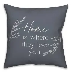 18" x 18" Home is Where They Love You Versatile Throw Pillow Slate