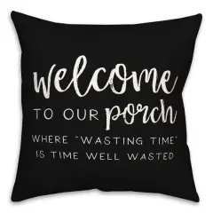 18" x 18" Welcome to Our Porch Versatile Throw Pillow Black