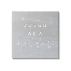 Stupell Industries Grey Tough As A Mother Canvas Wall Art