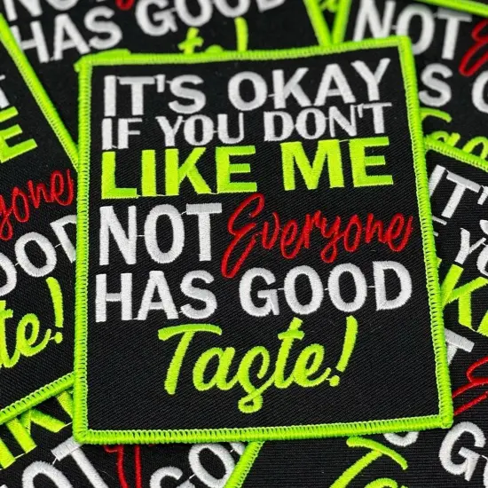 "Not Everyone Has Good Taste!", Funny Embroidered Patch, Neon Green Border, Size 5"x4" inches, 1-pc {1}