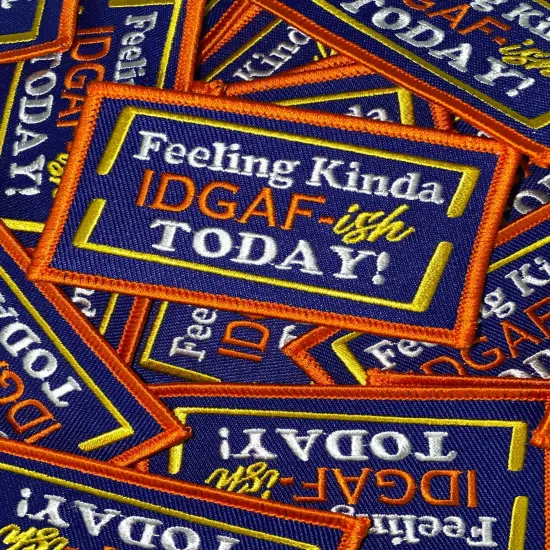 "Feeling Kinda IDGAF-ish Today" Funny Statement Badge, Iron-on Embroidered Patch, Size 3"x2" inches {5}