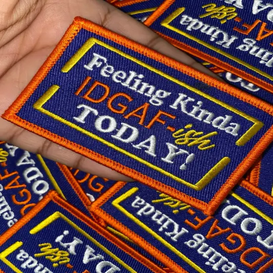 "Feeling Kinda IDGAF-ish Today" Funny Statement Badge, Iron-on Embroidered Patch, Size 3"x2" inches {3}