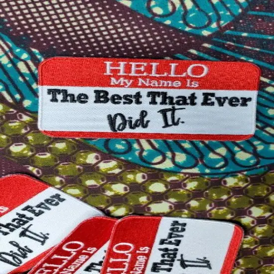 "Hello My Name is. The Best That Ever Did It patch" Applique, Iron-on Embroidered Patch, size 4"x3" inches {4}
