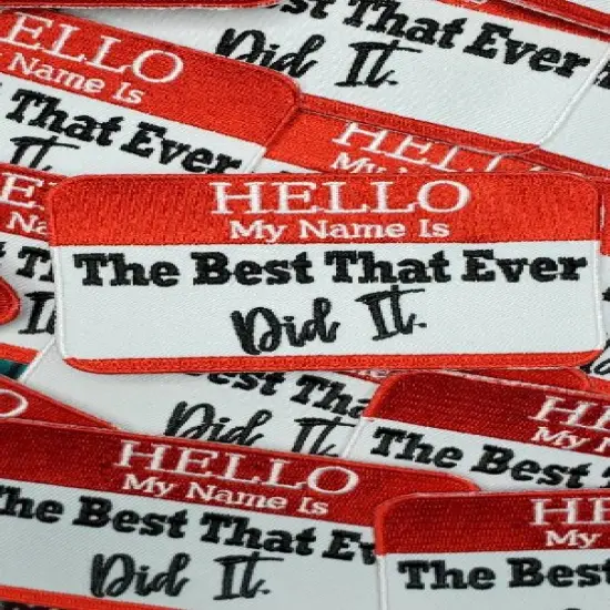 "Hello My Name is. The Best That Ever Did It patch" Applique, Iron-on Embroidered Patch, size 4"x3" inches {3}