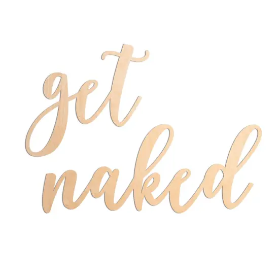 Unfinished Wooden Cursive "Get Naked" {1}