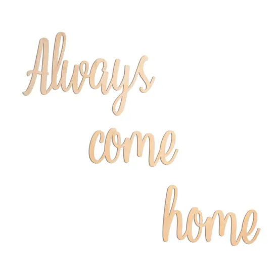 Unfinished Wooden Cursive "Always Come Home" Sign {1}