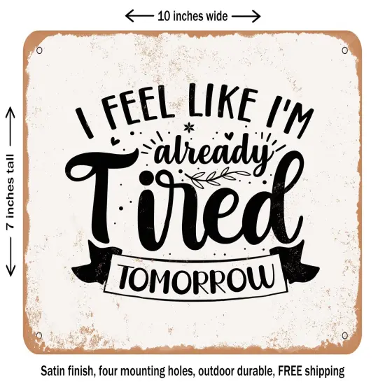 DECORATIVE METAL SIGN - I Feel Like I'm Already Tired tomorrow - Vintage Rusty Look {2}