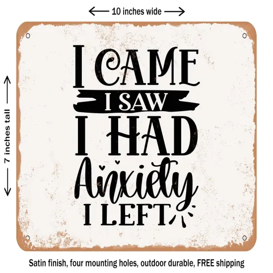 DECORATIVE METAL SIGN - I Came I Saw I Had Anxiety I Left - Vintage Rusty Look {1}