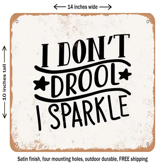 DECORATIVE METAL SIGN - I Don't Drool I Sparkle - Vintage Rusty Look {1}
