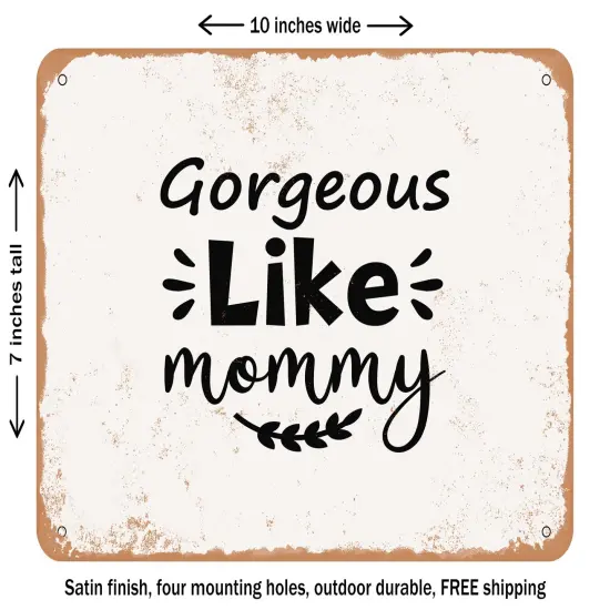 DECORATIVE METAL SIGN - Gorgeous Like Mommy - 2 - Vintage Rusty Look {1}